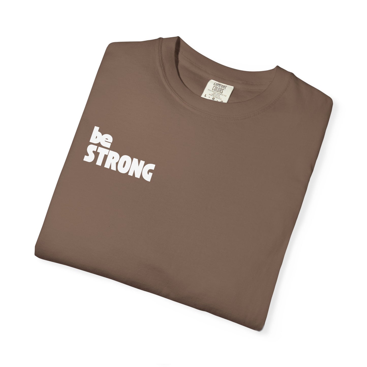 be STRONG - Comfort colors - Unisex T-shirt