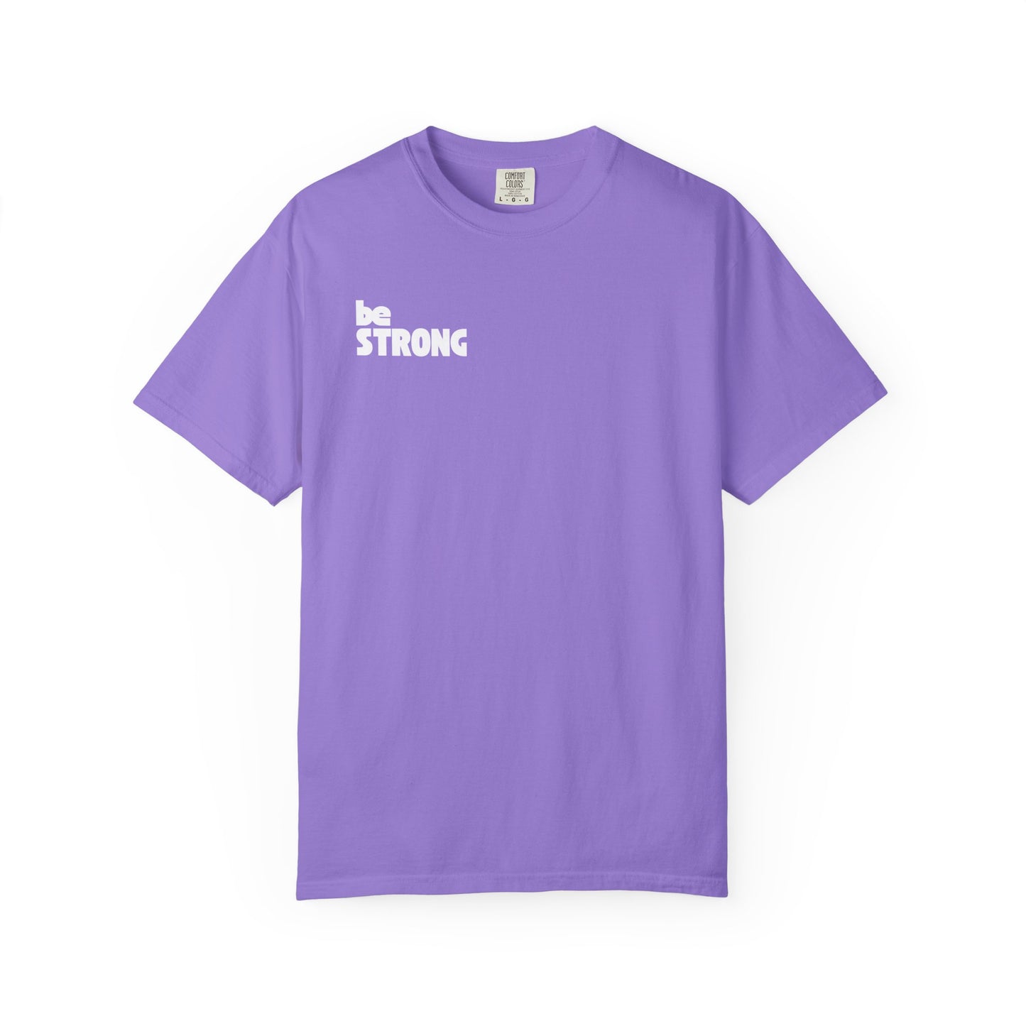be STRONG - Comfort colors - Unisex T-shirt