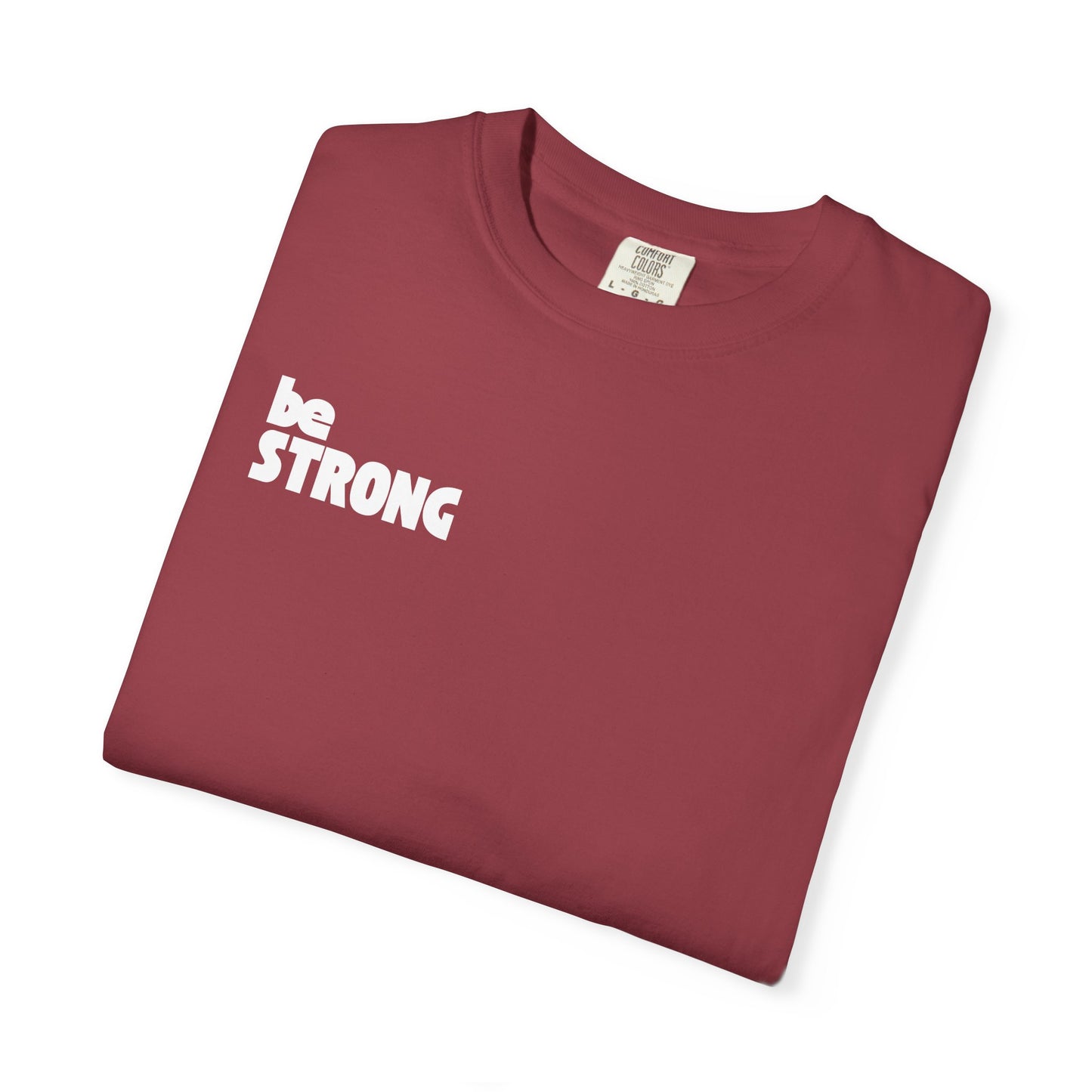 be STRONG - Comfort colors - Unisex T-shirt