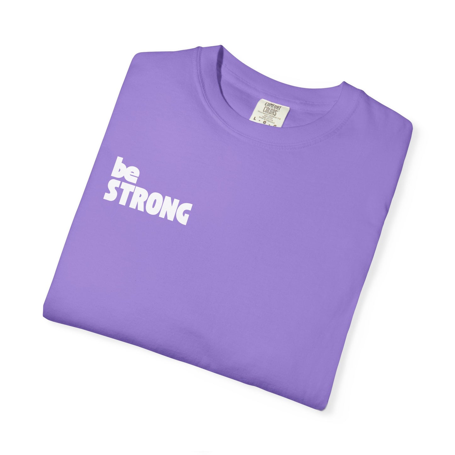be STRONG - Comfort colors - Unisex T-shirt