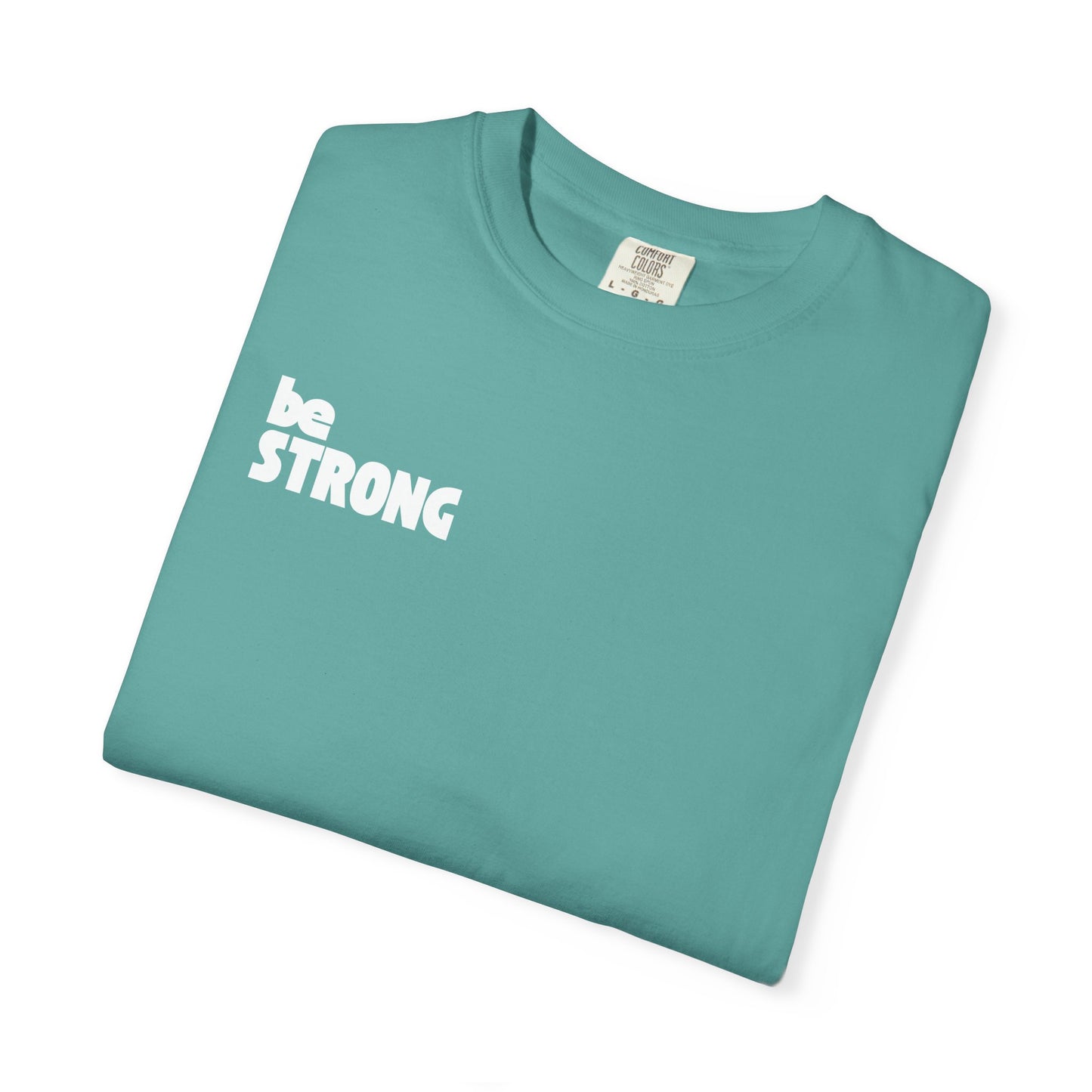 be STRONG - Comfort colors - Unisex T-shirt