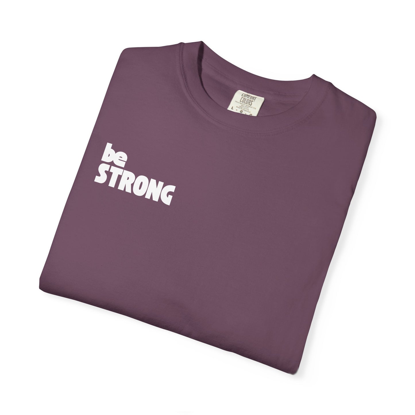 be STRONG - Comfort colors - Unisex T-shirt