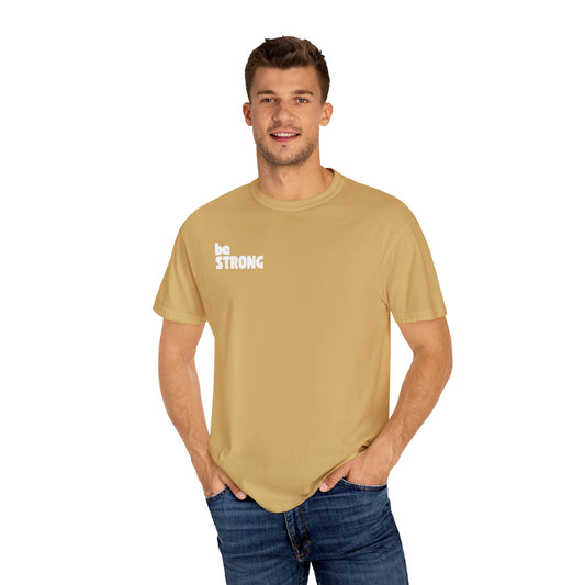 be STRONG - Comfort colors - Unisex T-shirt