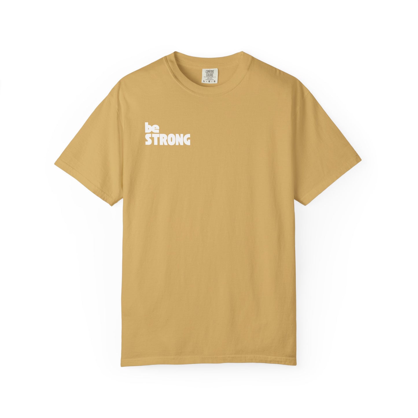 be STRONG - Comfort colors - Unisex T-shirt